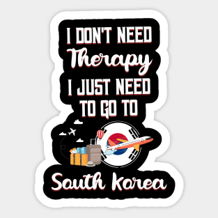 I Don't Need Therapy I Just Need To Go To South Korea Sticker